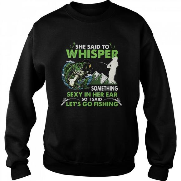Tops - She Said To Whisper Something Sexy In Her Ear So I Said Lets Go Fishing